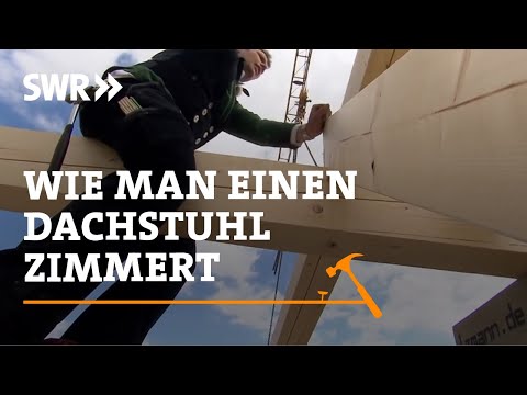 Wie man einen Dachstuhl zimmert | SWR Handwerkskunst